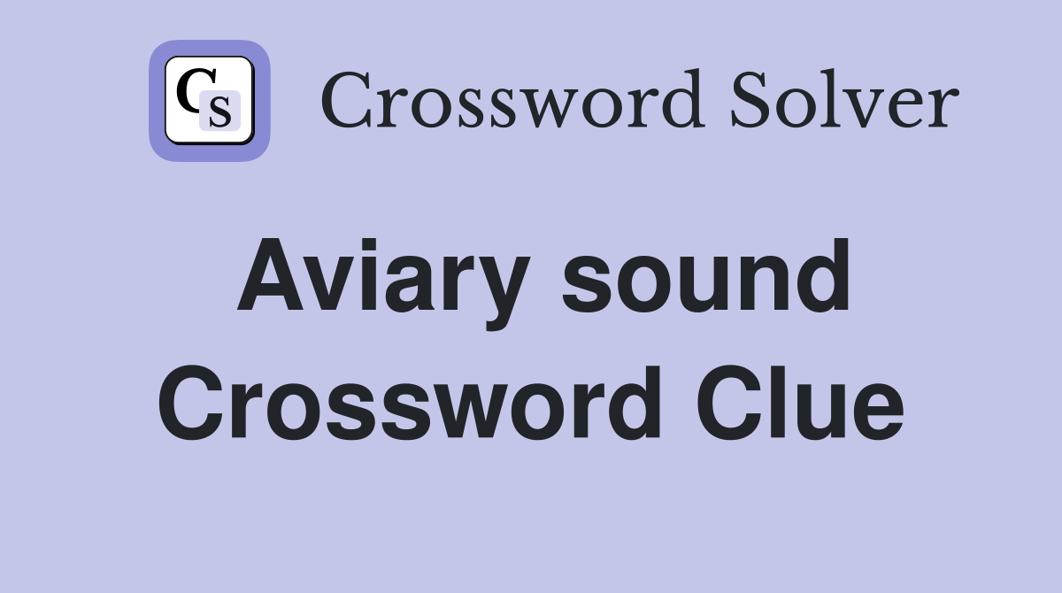 Aviary sound Crossword Clue Answers Crossword Solver